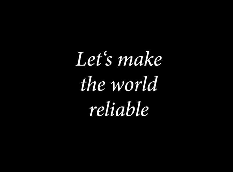 Let's make the world reliable