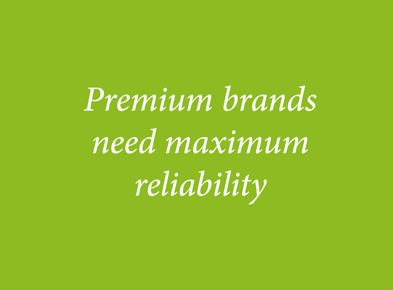 Premium brands need maximum reliability